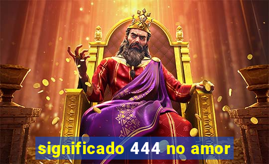 significado 444 no amor